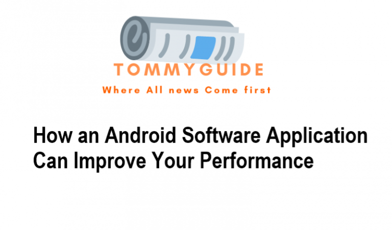 How an Android Software Application Can Improve Your Performance