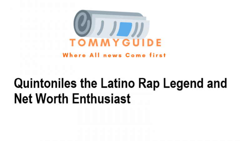 Quintoniles the Latino Rap Legend and Net Worth Enthusiast