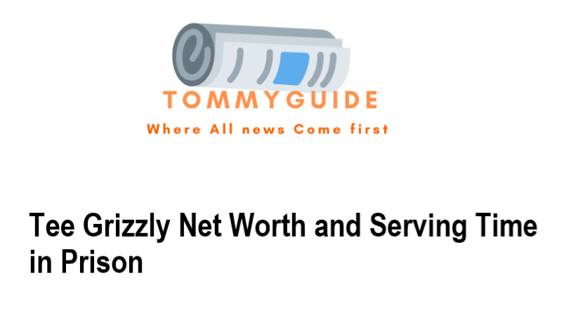 Tee Grizzly Net Worth and Serving Time in Prison