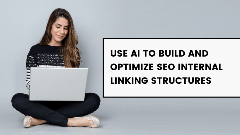 Use AI To Build And Optimize SEO Internal Linking Structures