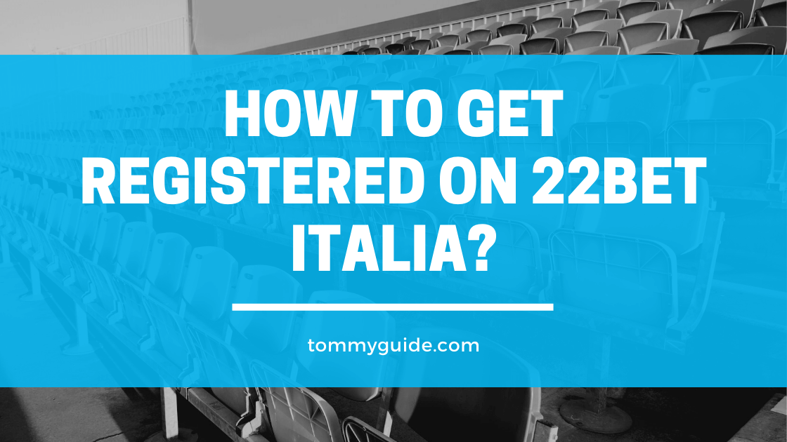 How to get registered on 22Bet Italia?