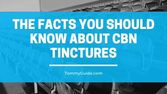 The Facts You Should Know About CBN Tinctures