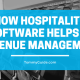 HOW HOSPITALITY SOFTWARE HELPS IN REVENUE MANAGEMENT