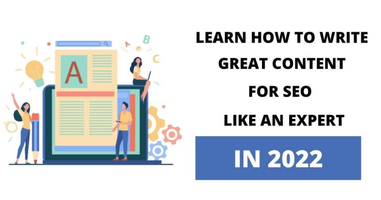 Learn How to Write Great Content for SEO in 2022 like an Expert