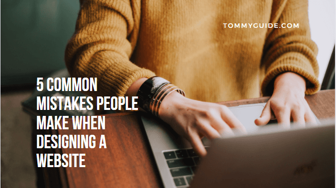 5 Common Mistakes People Make When Designing a Website