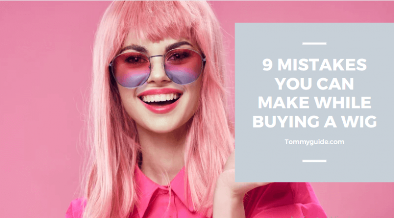 9 Mistakes You Can Make While Buying a Wig