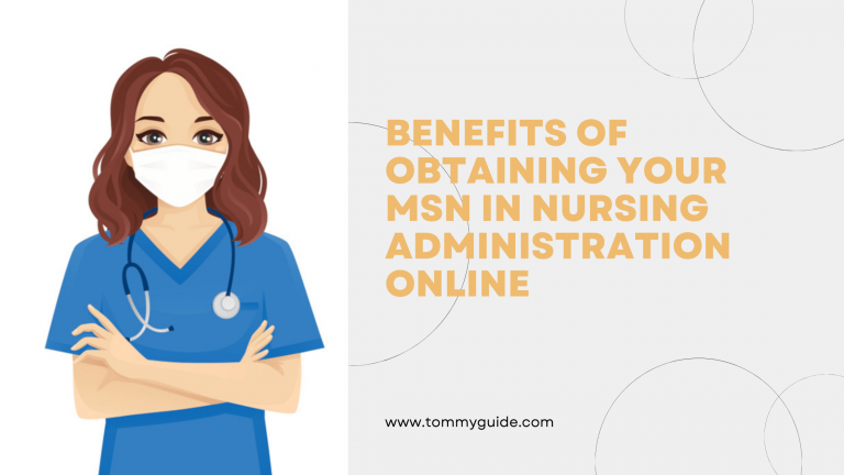 Benefits Of Obtaining Your MSN In Nursing Administration Online