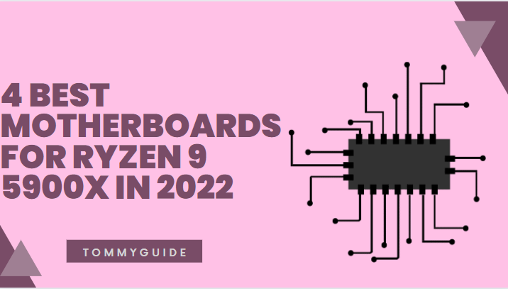 4 Best Motherboards for Ryzen 9 5900X in 2022
