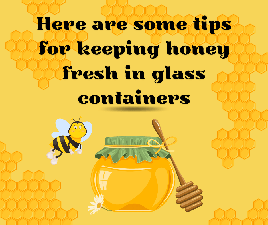 Here are some tips for keeping honey fresh in glass containers