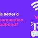 Wi-Fi connection or broadband