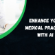 Enhance Your Medical Practice with AI