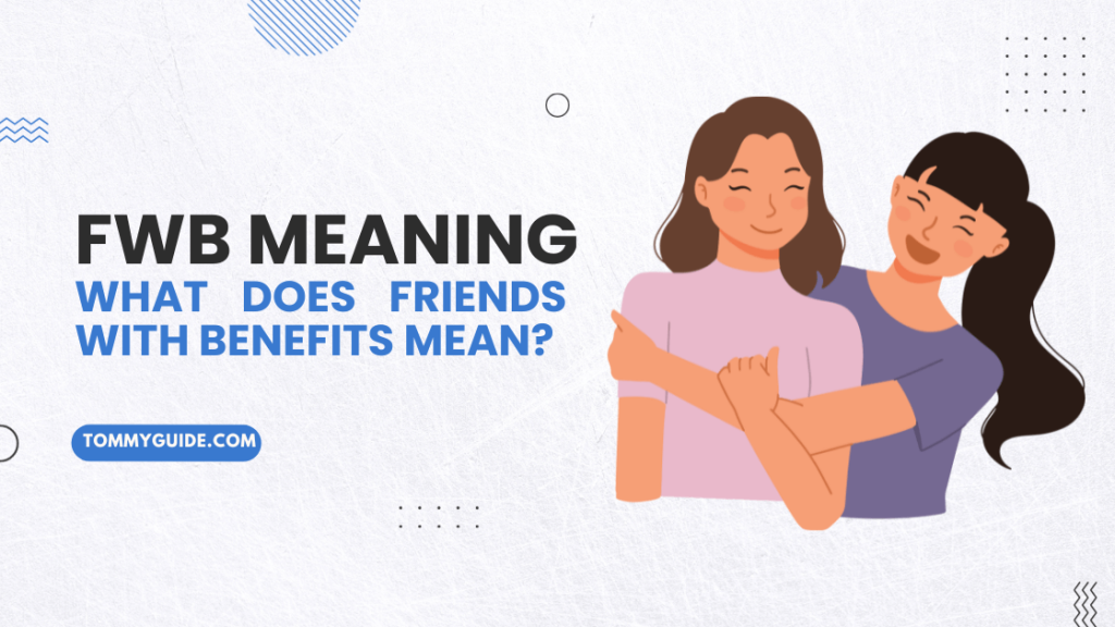 fwb-meaning-what-does-friends-with-benefits-mean-tommy-guide